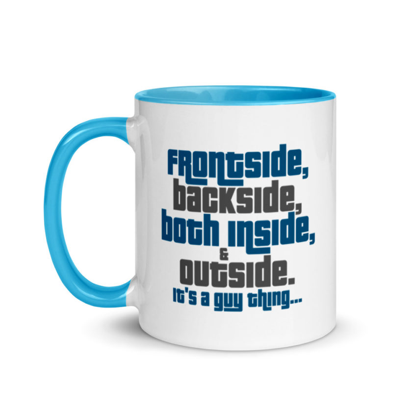 Frontside, backside, inside and out. It's a guy thing... Mug with Color Inside