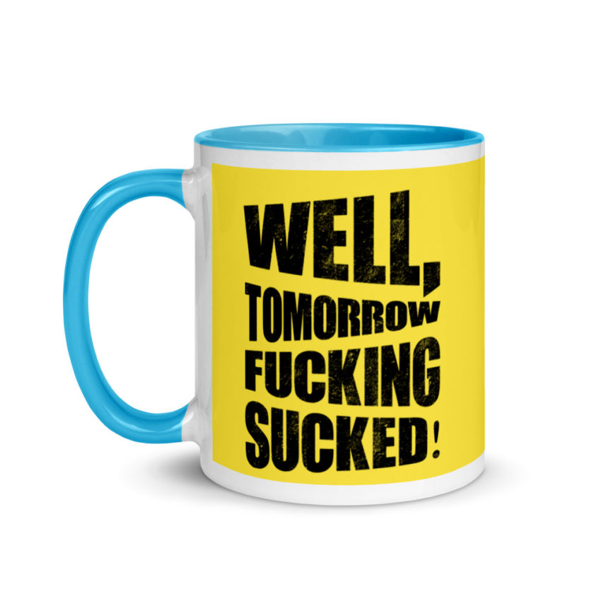 Well, tomorrow fucking sucked! Mug with Color Inside - Image 13