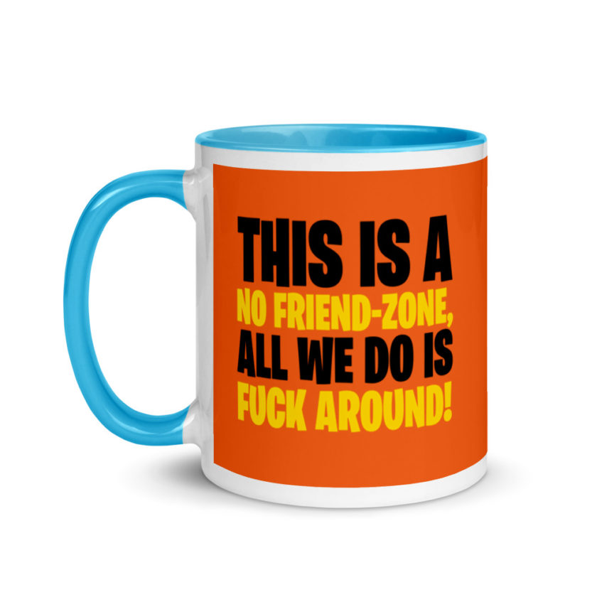 This is a no friend-zone, all we do is fuck around Mug with Color Inside - Image 12