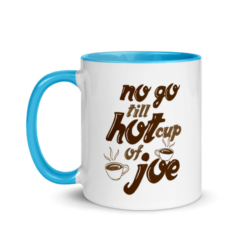 No go till hot cup of Joe. Mug with Color Inside - Image 12