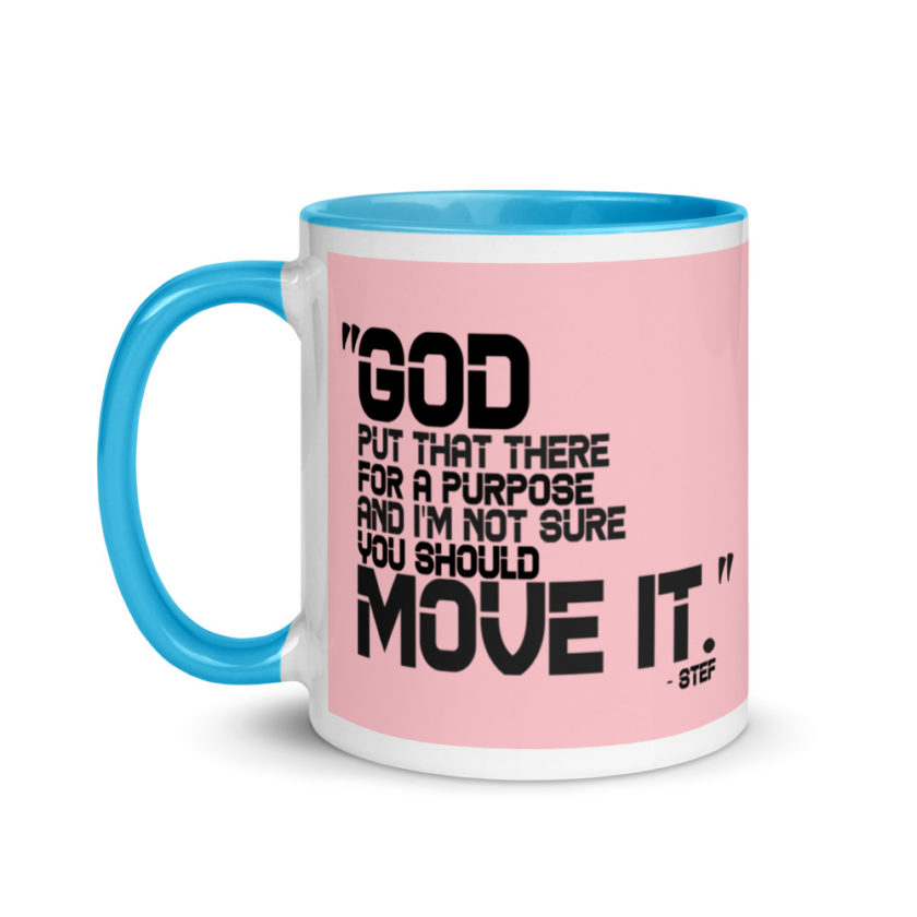 God put that there for a purpose and I'm not so sure you should move it. Stef The Goonies  Mug with Color Inside - Image 13