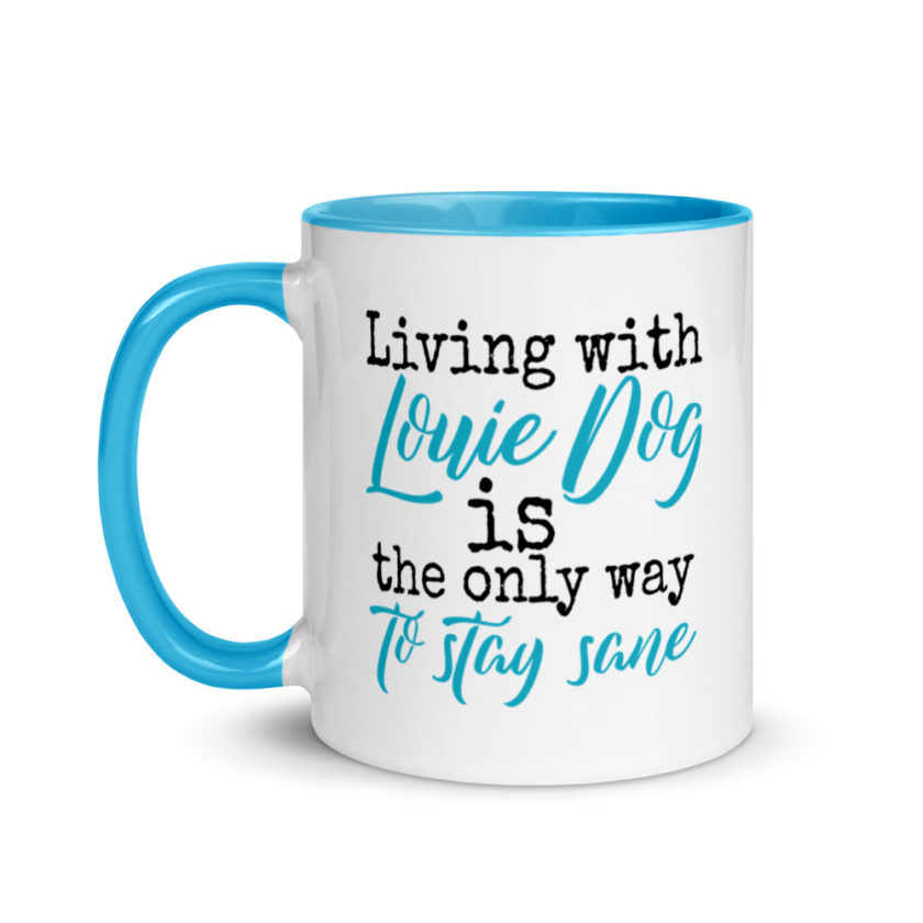 LIvin' with Louis dog IS the only way to stay sane. Mug with Color Inside
