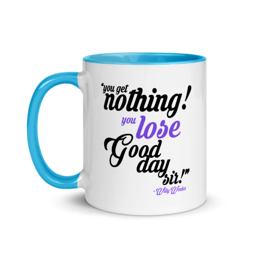 You get nothing! You lose! Good day sir! Willy Wonka Mug with Color Inside - Image 12