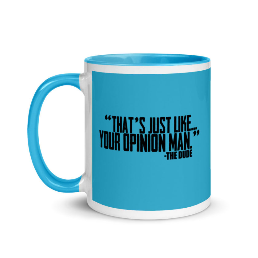 That's just like your opinion man.	The Dude The Big Lebowski Mug with Color Inside