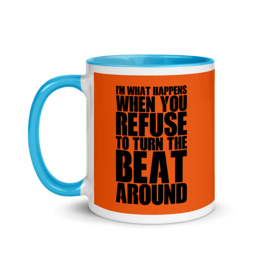 I'm what happens when you refuse to turn the beat around Mug with Color Inside - Image 12