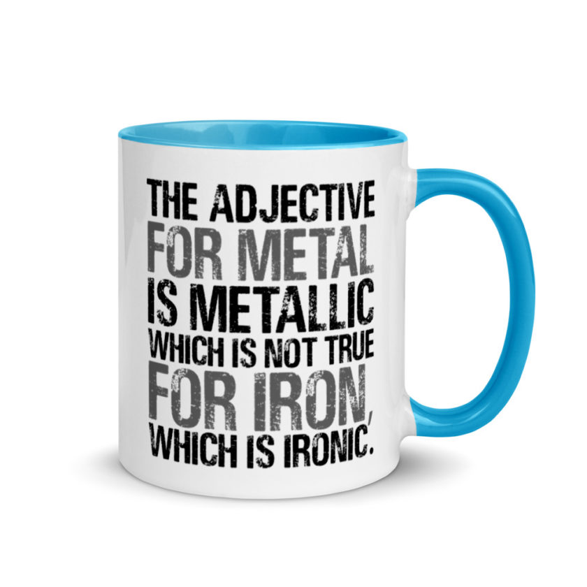 The adjective for metal is metallic which is not true for iron, which is ironic. Mug with Color Inside - Image 10