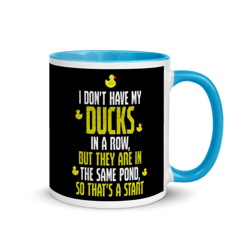 I don't have my ducks in a row, but they are in the same pond, so that's a start.  Mug with Color Inside - Image 10