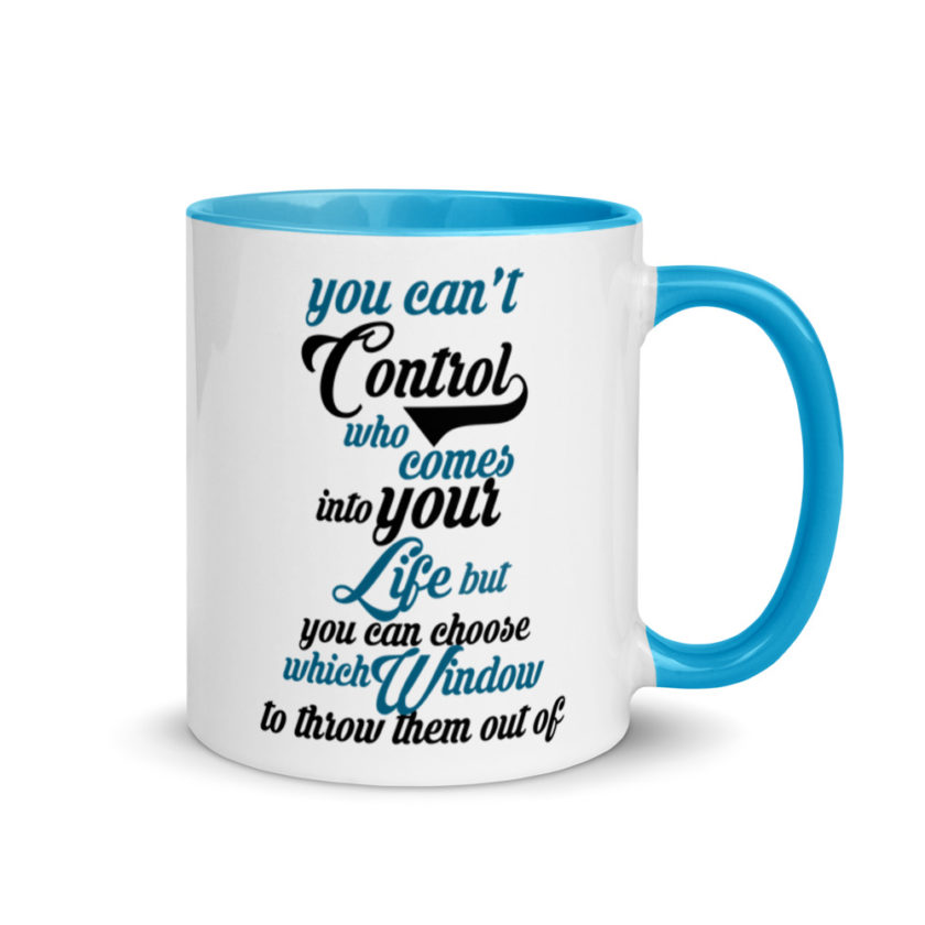 You cant control who comes into your life, but you can choose which window to throw them out of. Mug with Color Inside - Image 11