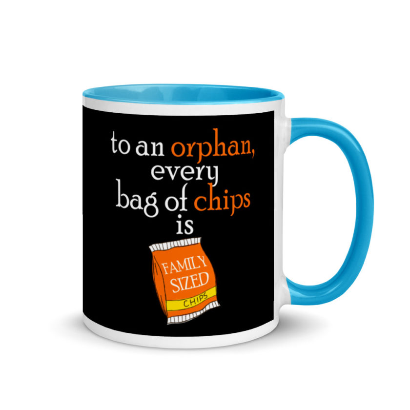 To an orphan, every bag of chips is family sized. Mug with Color Inside - Image 10