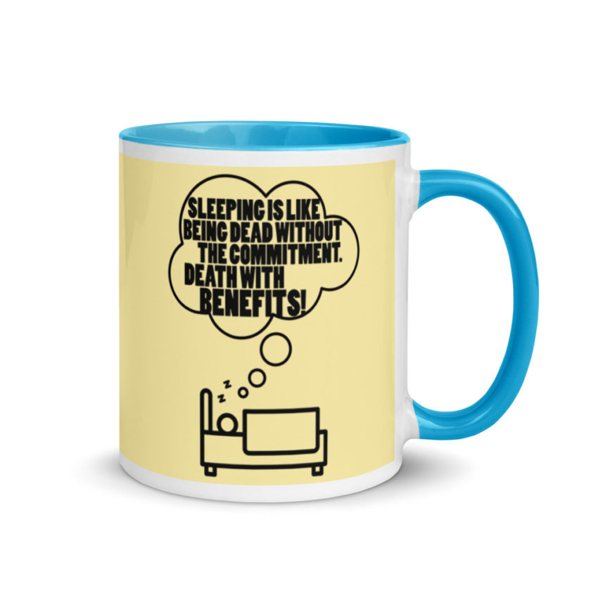 Sleeping is great because it like being dead without the commitment. Death with benefits. Mug with Color Inside - Image 11
