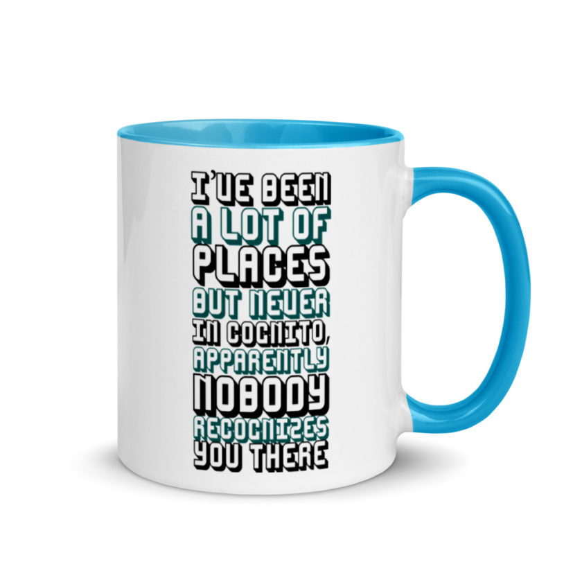 I've been a lot of places but never InCognito, apparently nobody recognizes you there. Mug with Color Inside - Image 11