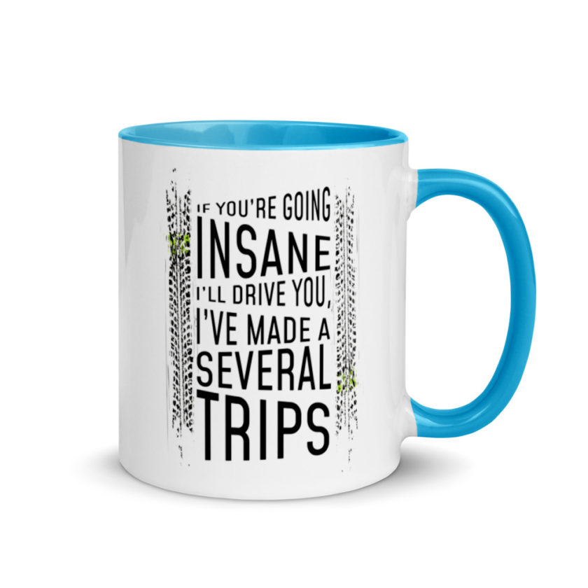 If you're going In Sane Ill drive you, I've made several trips. Mug with Color Inside - Image 10
