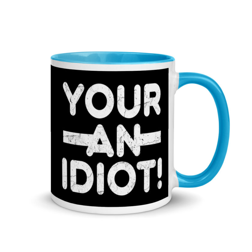 Your an idiot! Mug with Color Inside - Image 10