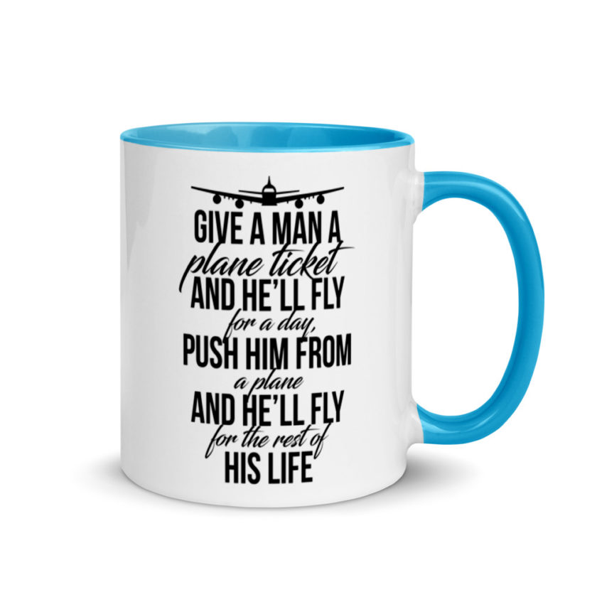 Give a man a plane ticket and he'll fly for a day. Push him from a plane and he'll fly for the rest of his life. Mug with Color Inside - Image 10