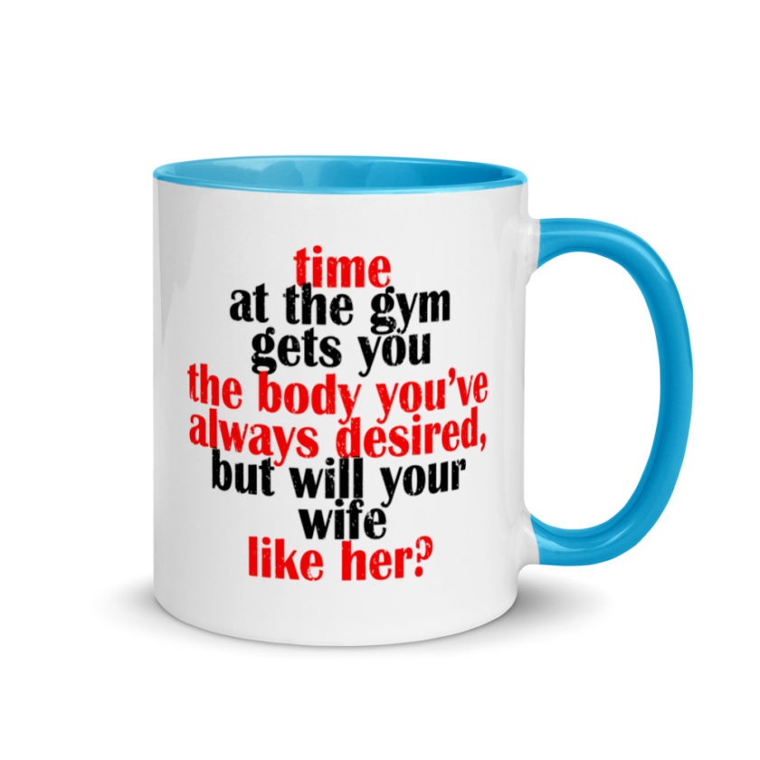 Time at the gym gets you the body you've always desired, but will your wife like her? Mug with Color Inside - Image 10