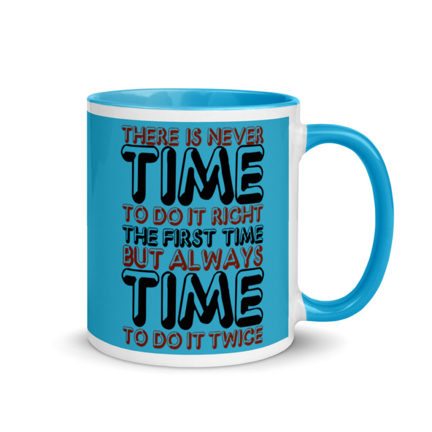There is never time to do it right the first time but always time to do it twice. Mug with Color Inside - Image 11