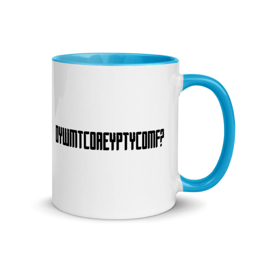 DYWMTCOAEYPTYCOMF? Mug with Color Inside - Image 10