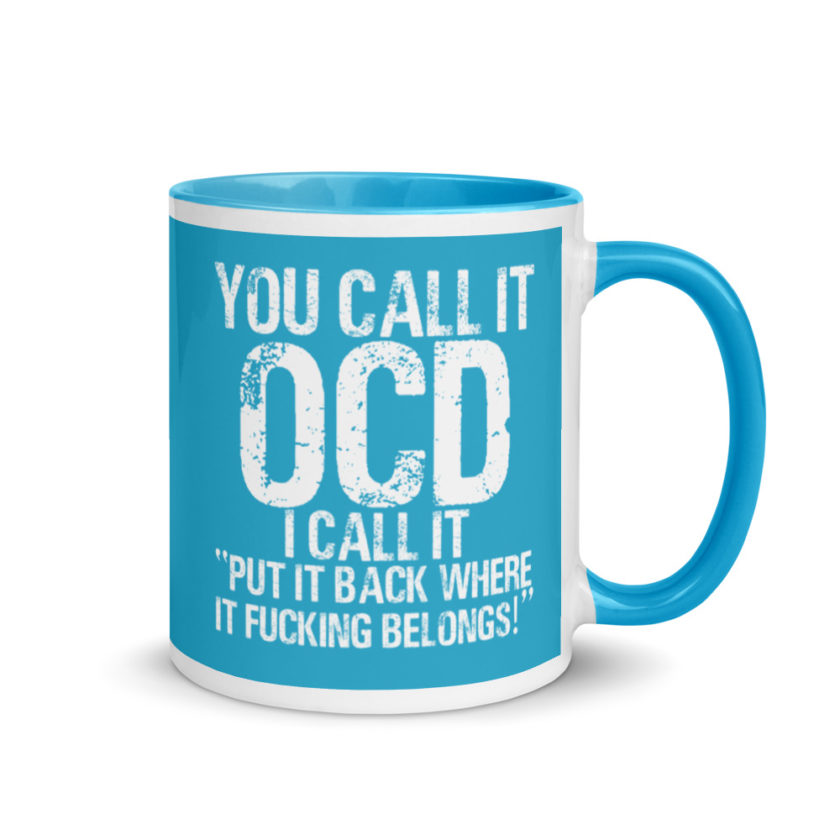 You call it  OCD, I call it "Put it back where it fucking belongs!" Mug with Color Inside - Image 11