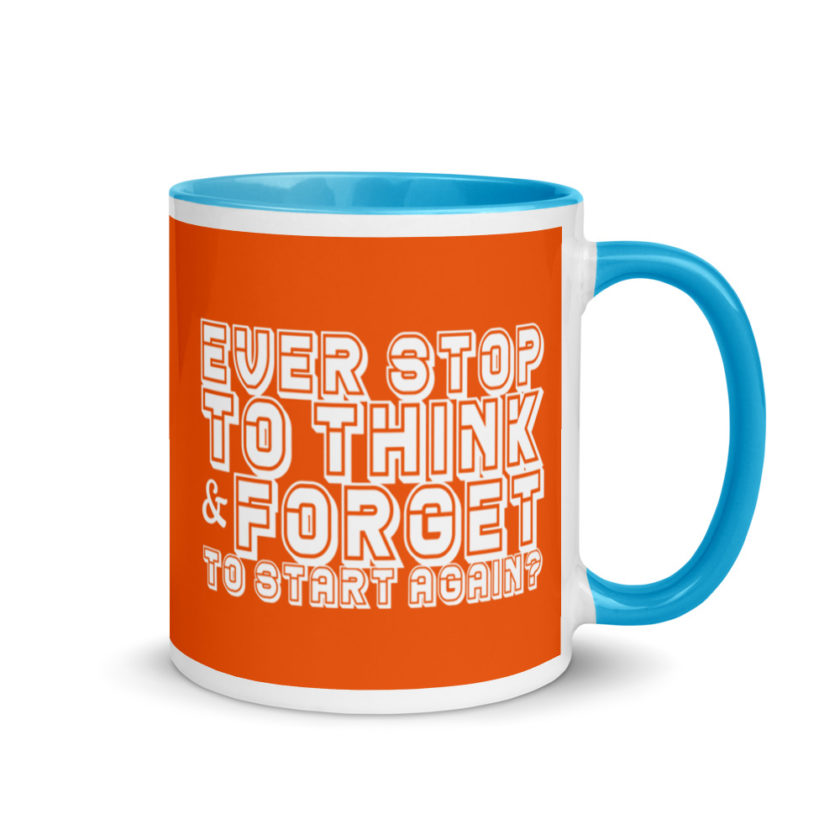 Ever stop to think & forget to start again? Mug with Color Inside - Image 10