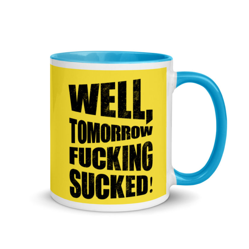 Well, tomorrow fucking sucked! Mug with Color Inside - Image 11