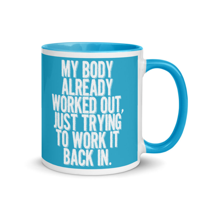 My body already worked out, I'm just trying to work it back in. Mug with Color Inside - Image 11