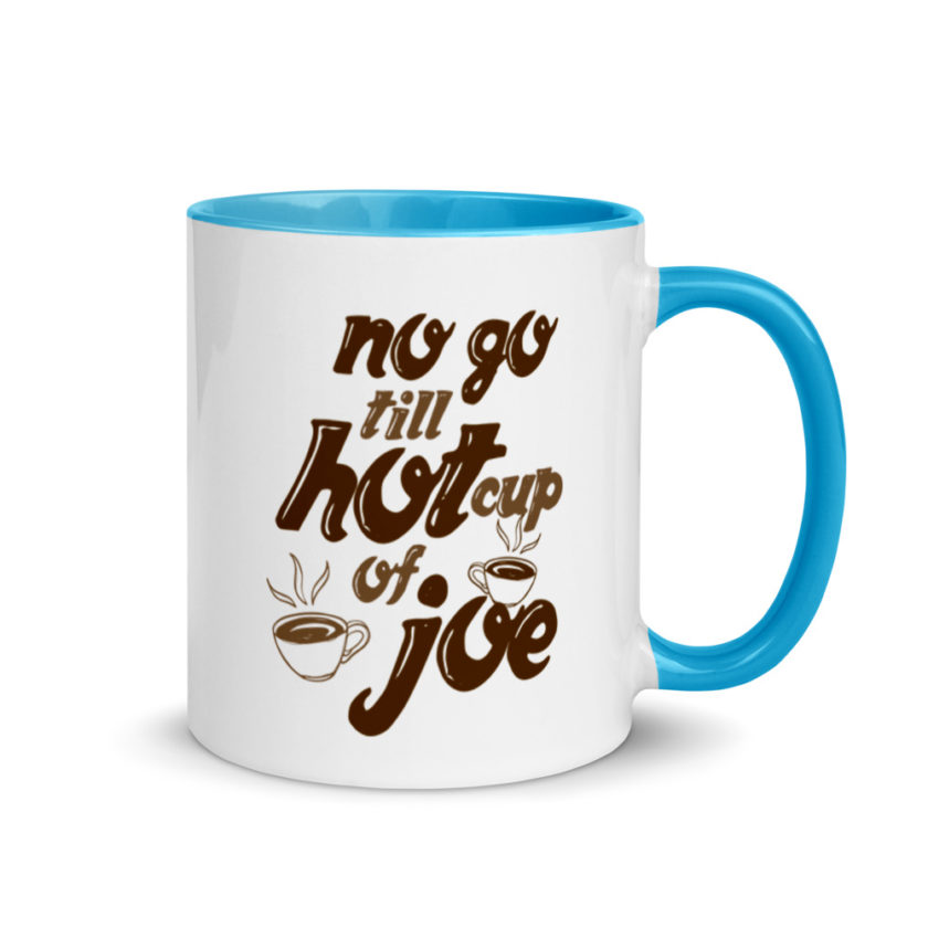 No go till hot cup of Joe. Mug with Color Inside - Image 10