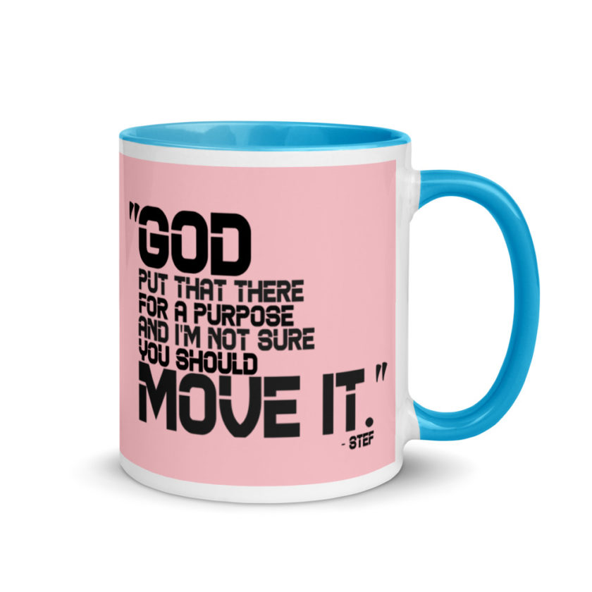 God put that there for a purpose and I'm not so sure you should move it. Stef The Goonies  Mug with Color Inside - Image 11