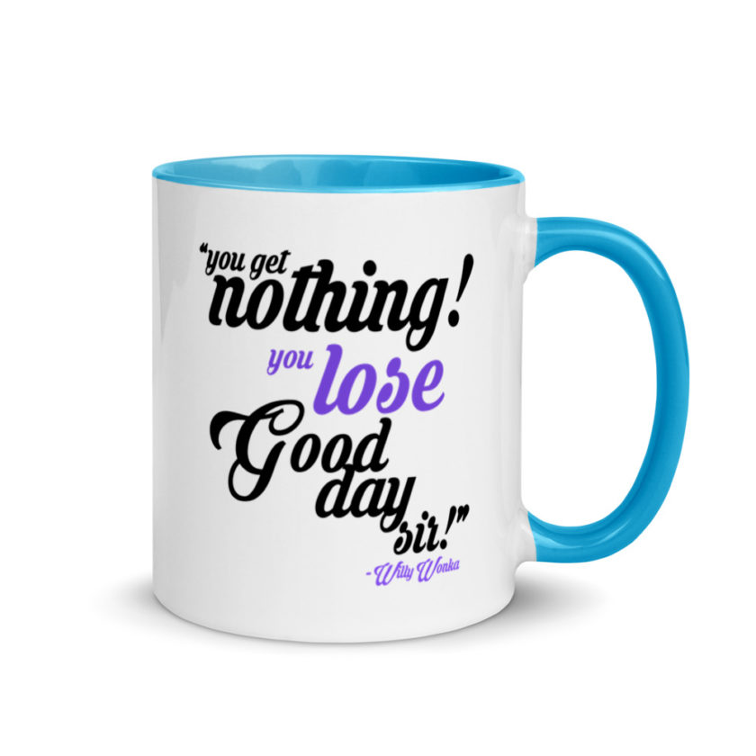 You get nothing! You lose! Good day sir! Willy Wonka Mug with Color Inside - Image 10