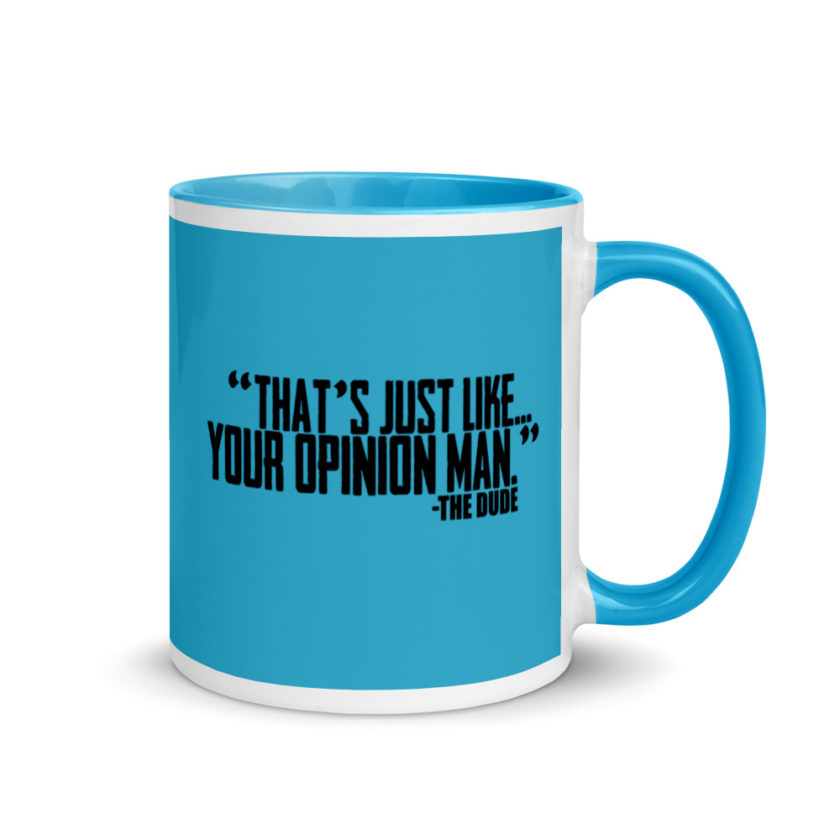 That's just like your opinion man.	The Dude The Big Lebowski Mug with Color Inside - Image 11