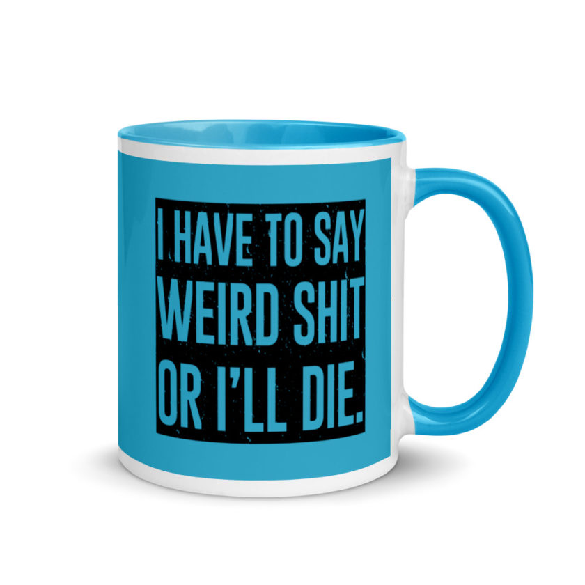 I have to say weird shit or Ill die Mug with Color Inside - Image 11