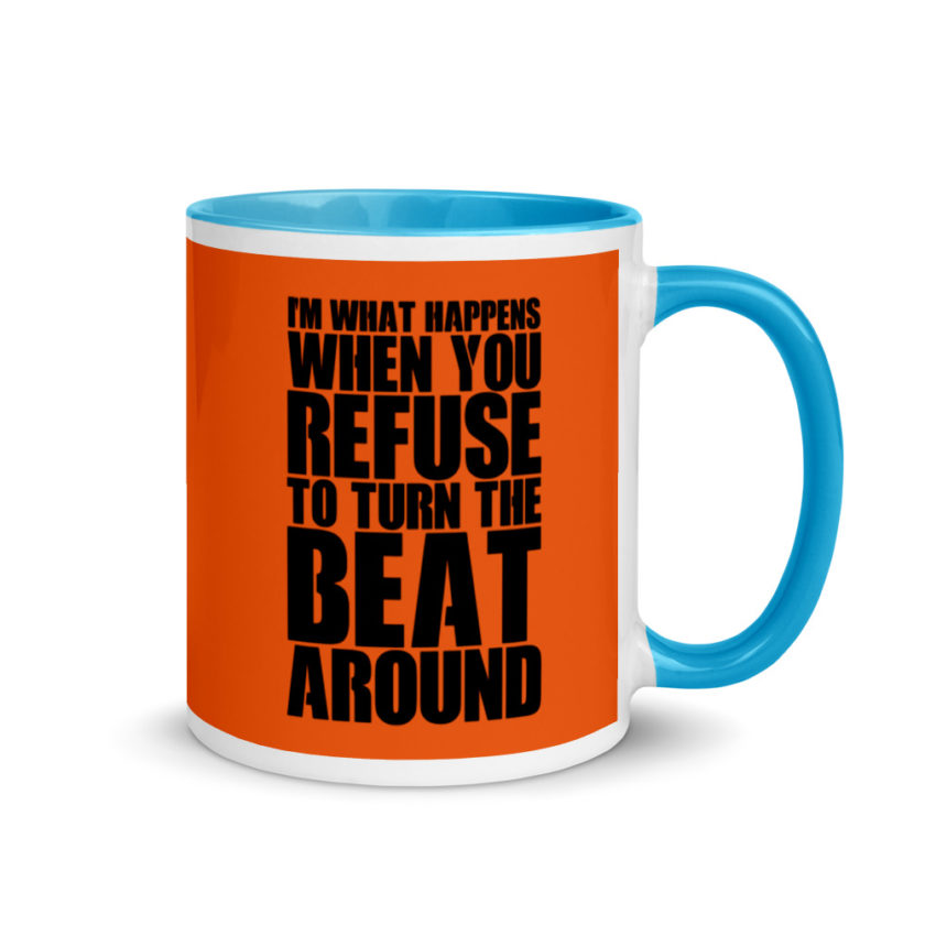 I'm what happens when you refuse to turn the beat around Mug with Color Inside - Image 10