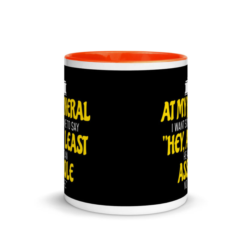 At My Funeral, I Want Someone to Say "Hey at least he ain't an Asshole no more"  Mug with Color Inside - Image 8