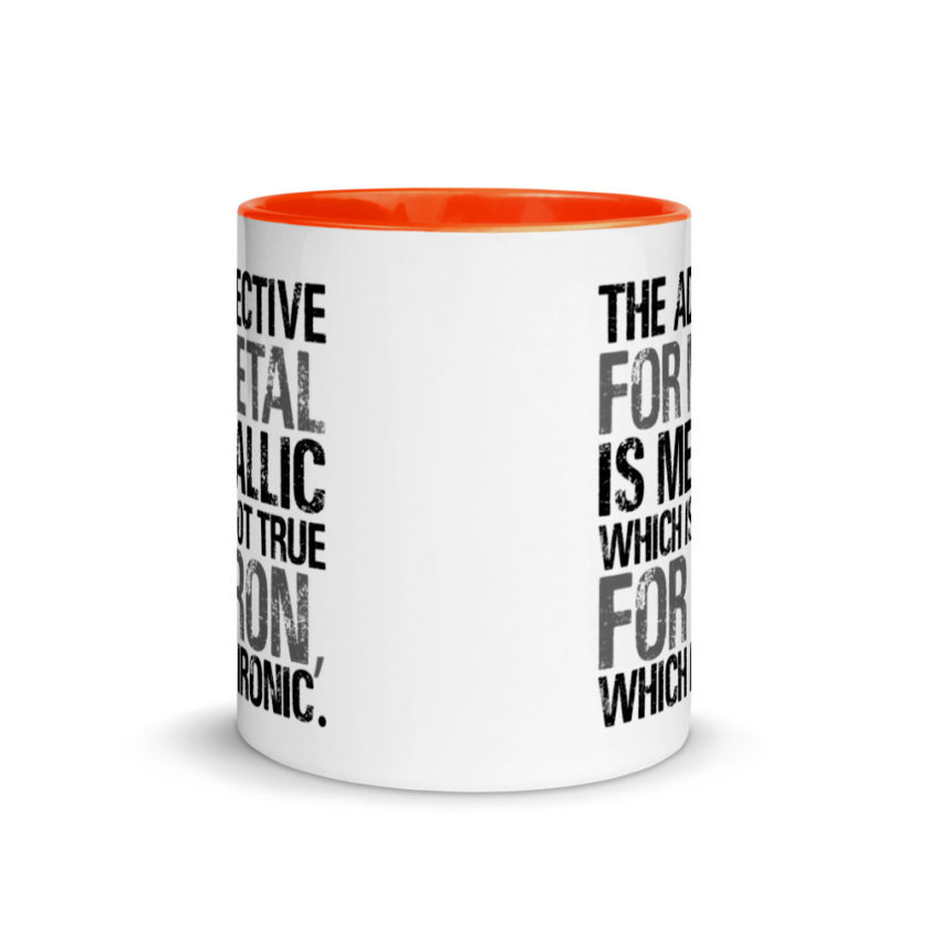The adjective for metal is metallic which is not true for iron, which is ironic. Mug with Color Inside - Image 8