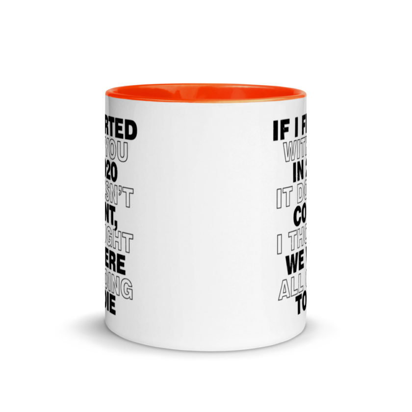 If I flirted with you in 2020 it doesn't count, I thought we were all going to die.  Mug with Color Inside - Image 8
