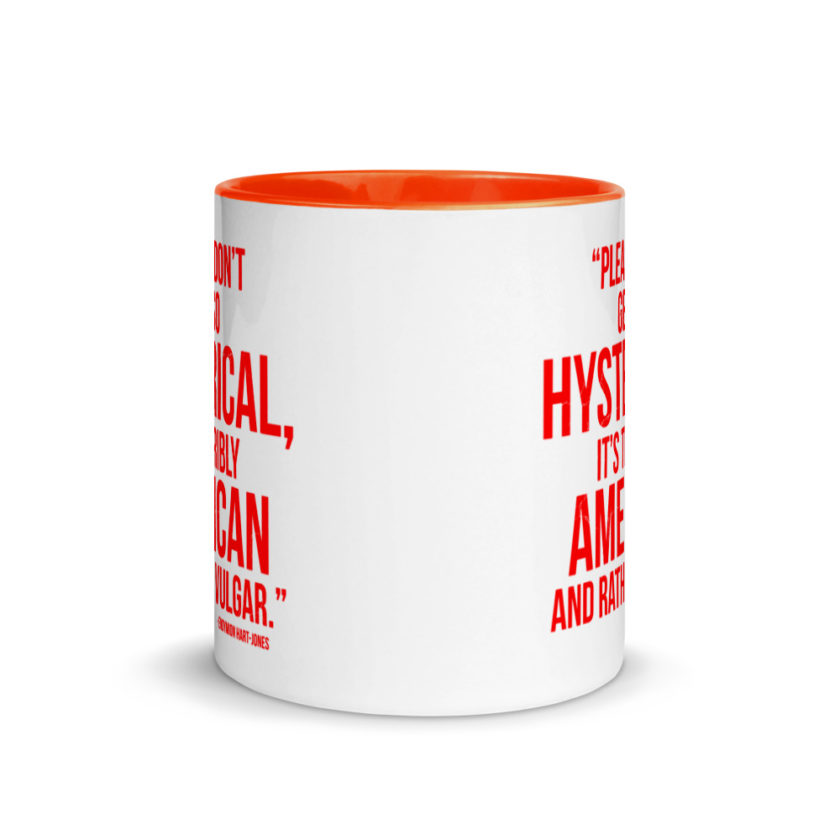 "Please Don't Get so Hysterical, it's terribly American and Rather Vulgar" - Endymion Hart-Jones Mug with Color Inside - Image 8