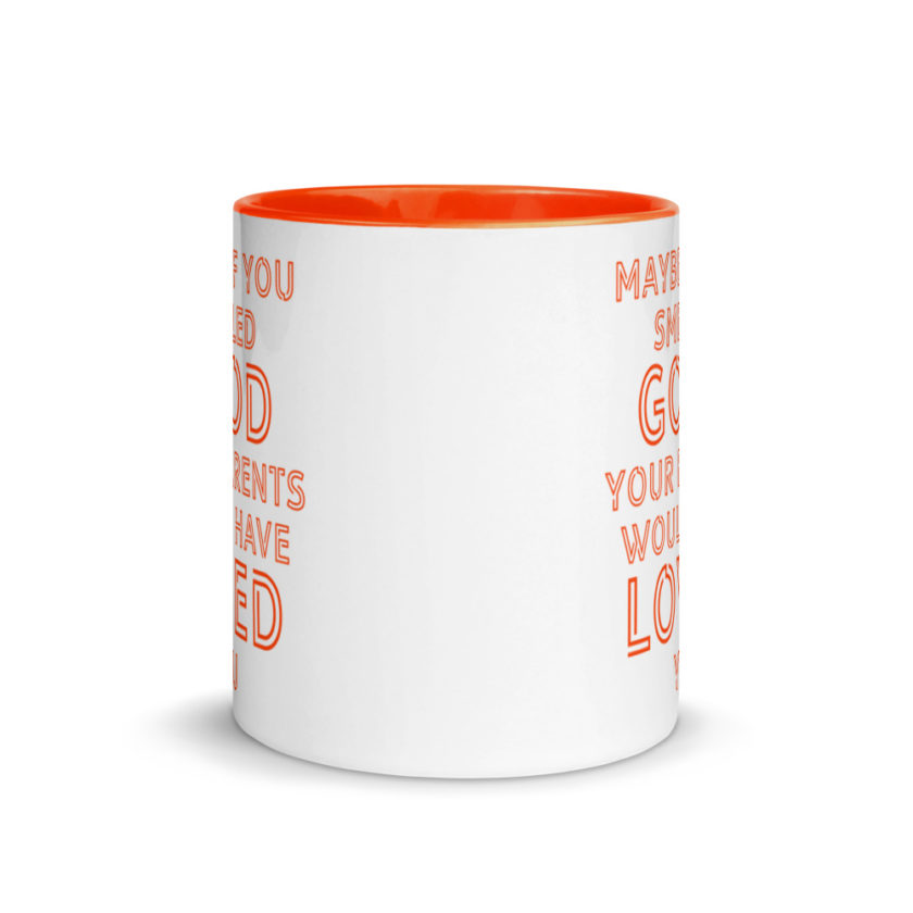 Maybe if you smelled good your parents would have loved you.  Mug with Color Inside - Image 9