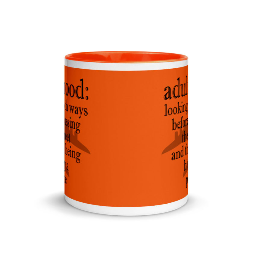 Adulthood: Looking both ways before crossing the street and then being hit by a plane. Mug with Color Inside - Image 9