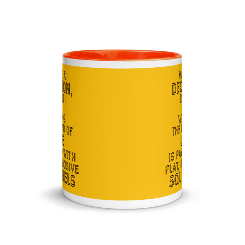 Make a decision, right or wrong. The road of life is paved with flat indecisive squirrels. Mug with Color Inside - Image 9