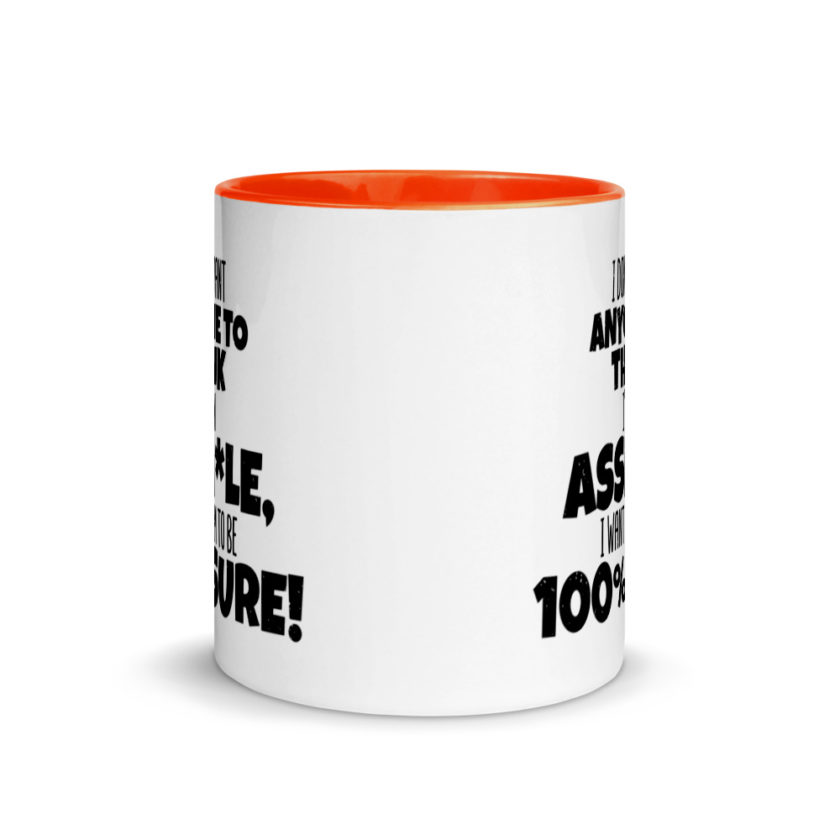I don't want anyone to THINK I'm an asshole, I want them to be 100% sure! Mug with Color Inside - Image 8