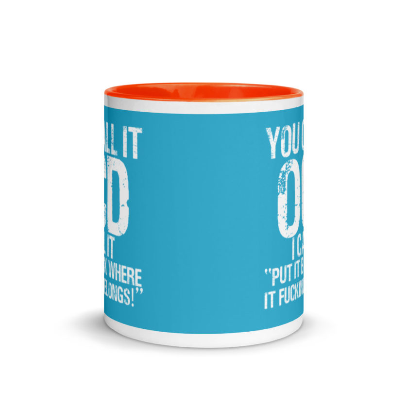 You call it  OCD, I call it "Put it back where it fucking belongs!" Mug with Color Inside - Image 9