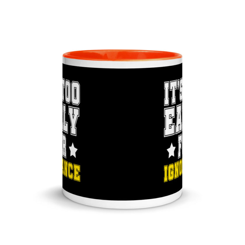 It's too early for ignorance. Mug with Color Inside - Image 8