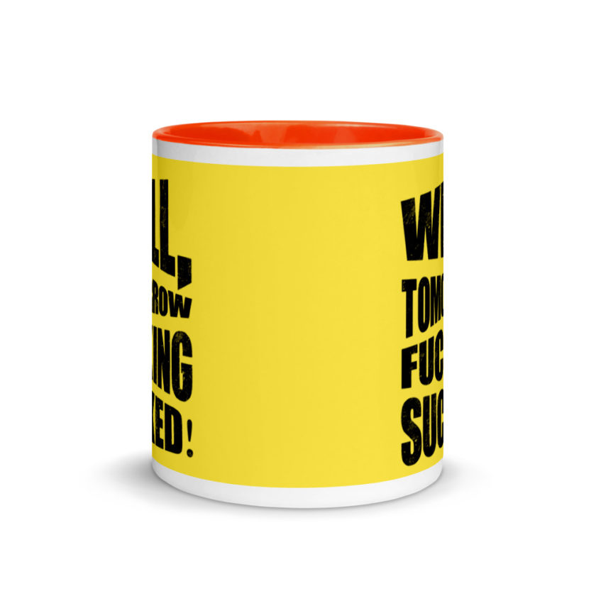 Well, tomorrow fucking sucked! Mug with Color Inside - Image 9
