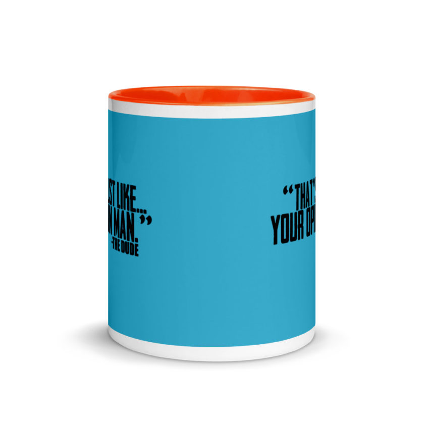 That's just like your opinion man.	The Dude The Big Lebowski Mug with Color Inside - Image 9