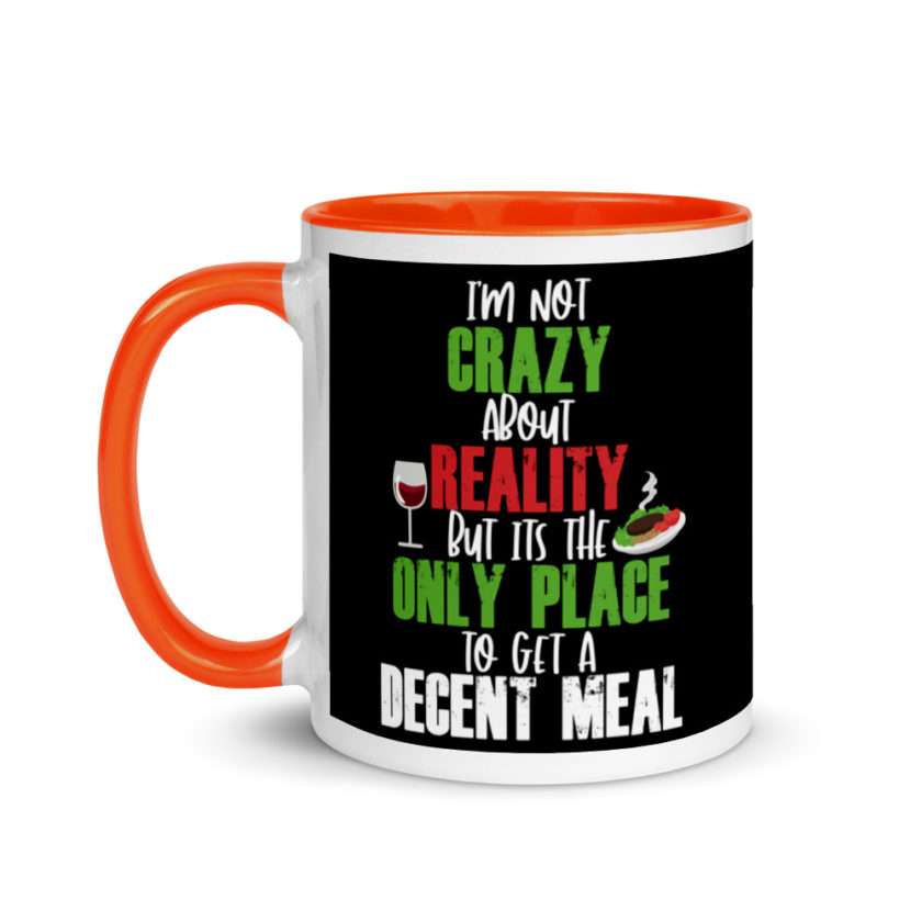 I'm Not Crazy About Reality but it's the only Place to get A Decent Meal  Mug with Color Inside - Image 9