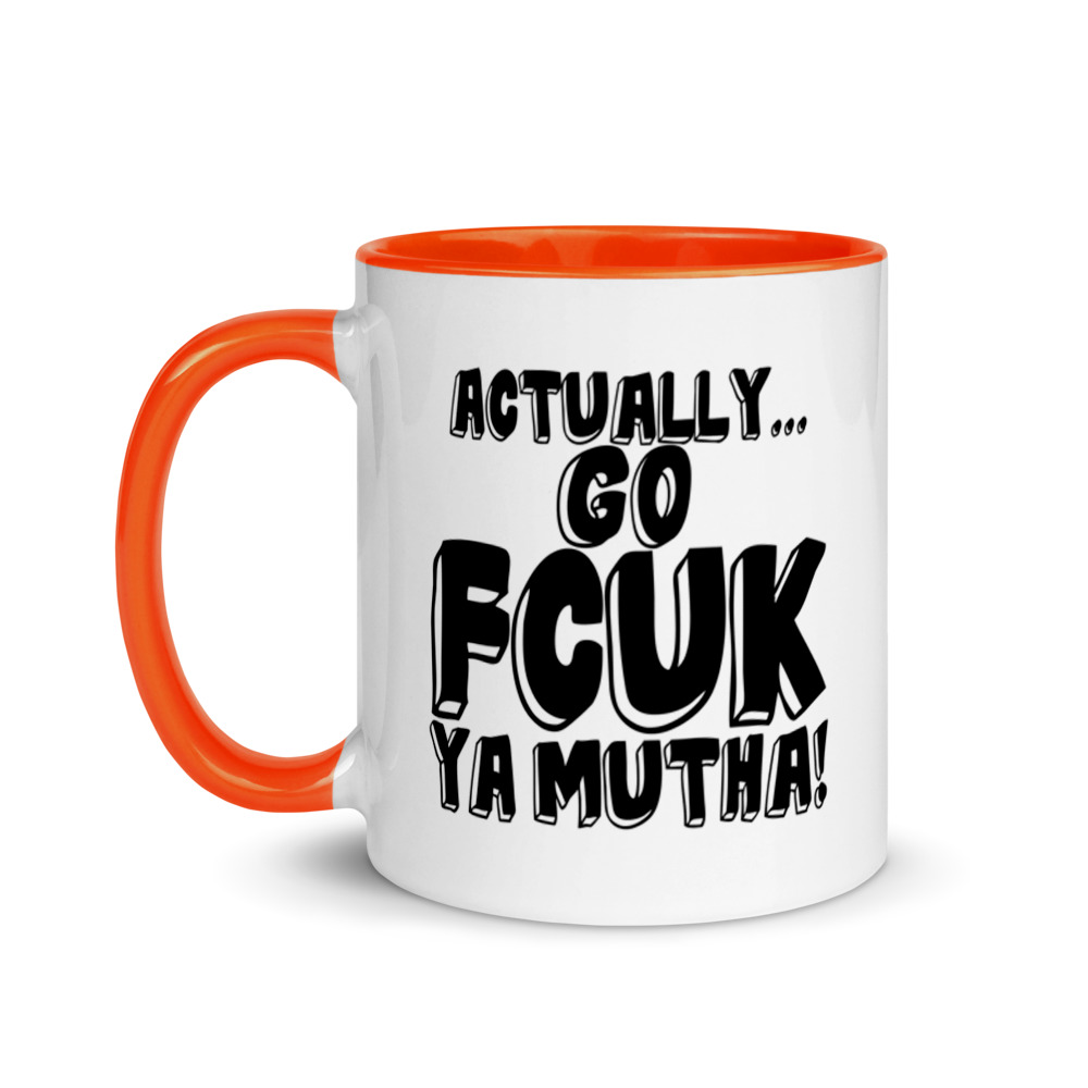 Actually Go Fcuk Ya Mutha Mug with Color Inside - Image 9