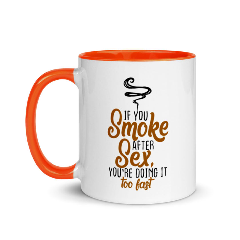 If you Smoke After Sex, You're Doing it Fast  Mug with Color Inside