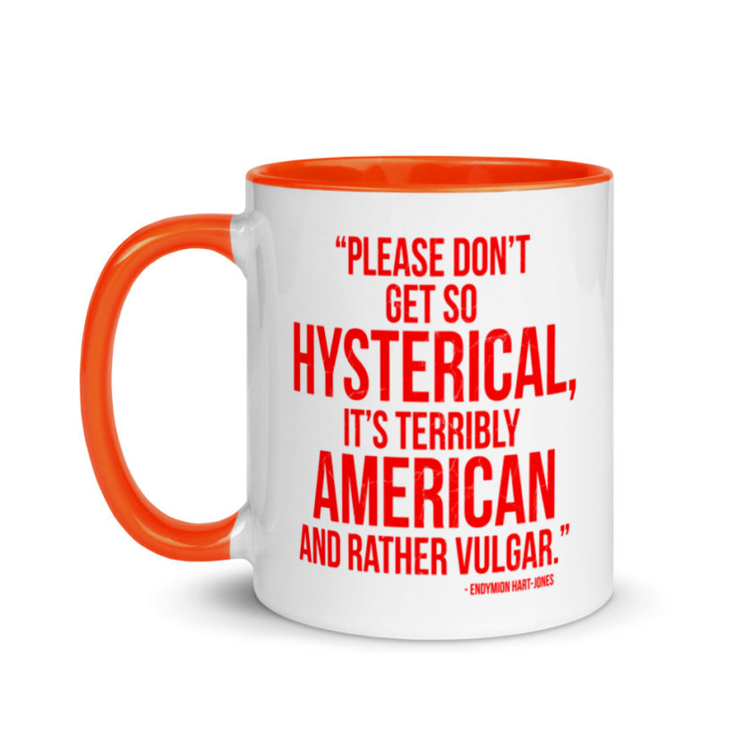 "Please Don't Get so Hysterical, it's terribly American and Rather Vulgar" - Endymion Hart-Jones Mug with Color Inside - Image 9