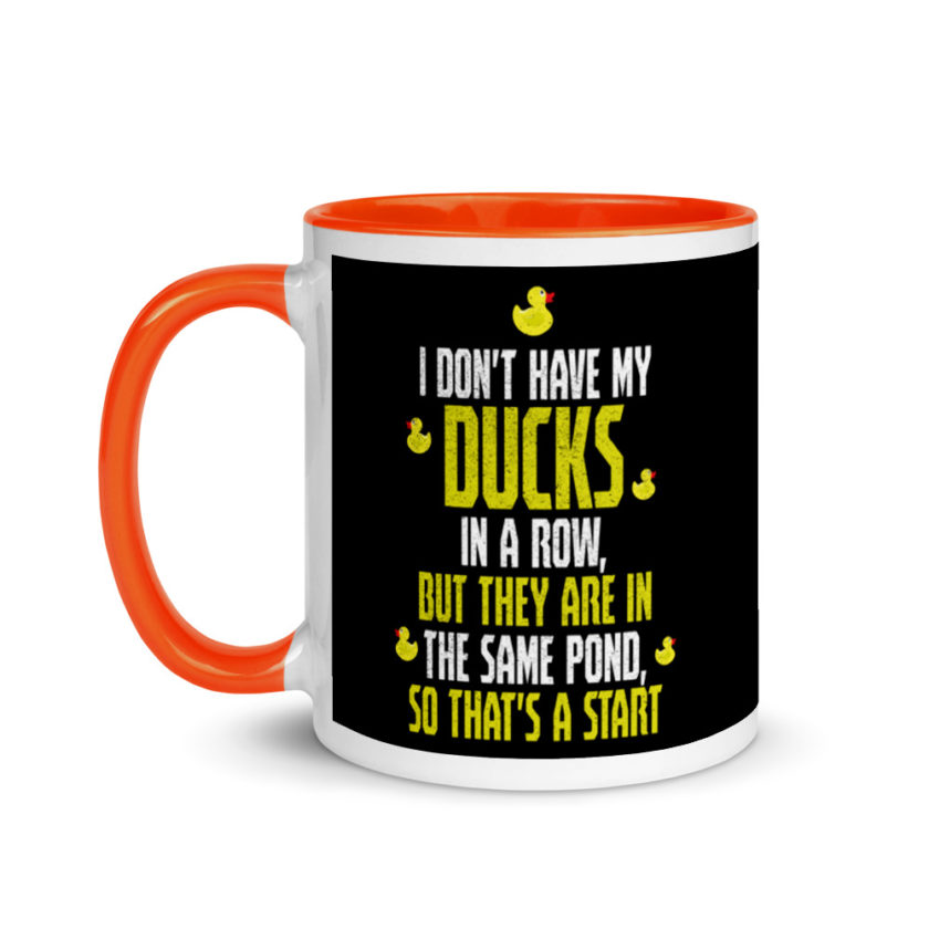I don't have my ducks in a row, but they are in the same pond, so that's a start.  Mug with Color Inside - Image 9