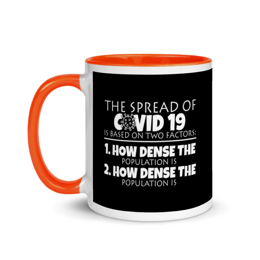 The spread of Covid 19 is based on 2 factors. 1.How dense the population is. 2. how dense the population is. Mug with Color Inside - Image 9
