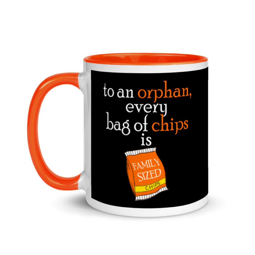 To an orphan, every bag of chips is family sized. Mug with Color Inside - Image 9
